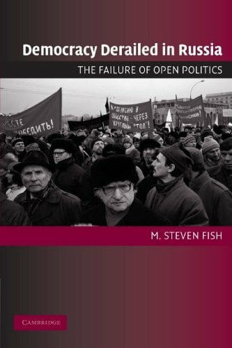 Fish, M. Steven Democracy Derailed in Russia: The Failure of Open Politics (Cambridge Studies in Comparative Politics)