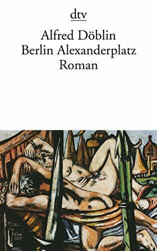 Döblin, Alfred Berlin Alexanderplatz: Die Geschichte vom Franz Biberkopf. Roman