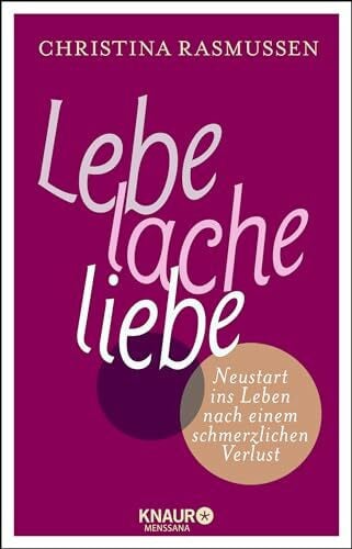 Elze, Judith Lebe – lache – liebe: Neustart ins Leben nach einem schmerzlichen Verlust