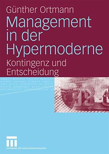 Ortmann, Günther Management in der Hypermoderne: Kontingenz und Entscheidung
