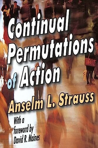 Strauss, Anselm L. Continual Permutations of Action: Communication and Social Order