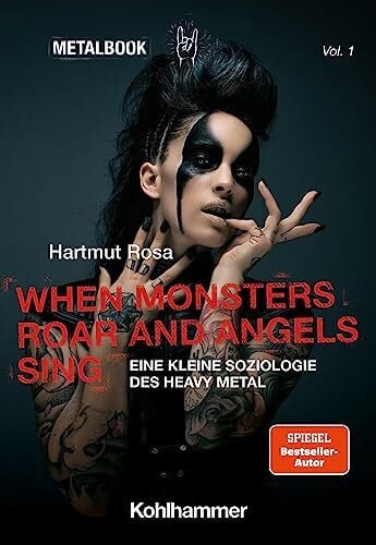Rosa, Hartmut When Monsters Roar and Angels Sing: Eine kleine Soziologie des Heavy Metal (Metalbook, 1, Band 1)