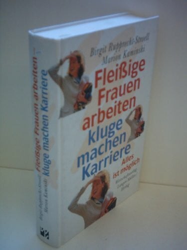 Kaminski, Marion Fleissige Frauen arbeiten - kluge machen Karriere: Alles ist möglich
