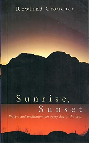 Croucher, Rowland Sunrise, Sunset: Prayers and Meditations for Every Day of the Year