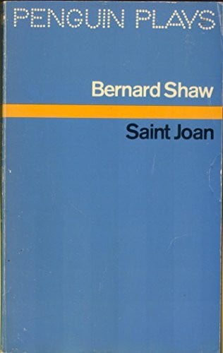 Shaw George Bernard Saint Joan: A Chronicle Play in Six Scenes and an Epilogue