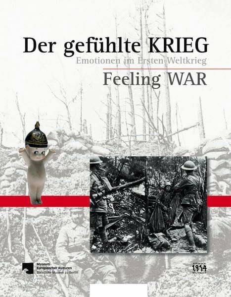 Neuland-Kitzerow, Dagmar Der gefühlte Krieg / Feeling War: Emotionen im Ersten Weltkrieg / Emotions in the First World War (Schriftenreihe Museum Europäischer Kulturen)