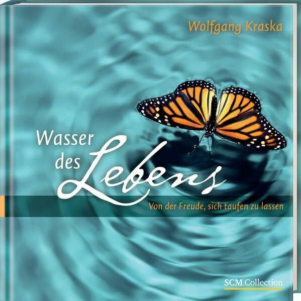 Kraska, Wolfgang Wasser des Lebens: Von der Freude, sich taufen zu lassen