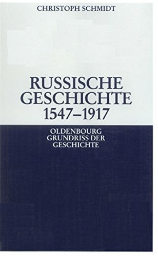 Schmidt, Christoph Russische Geschichte 1547-1917 (Oldenbourg Grundriss der Geschichte, 33, Band 33)