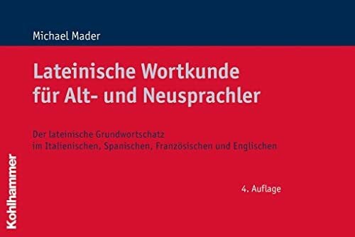 Mader, Michael Lateinische Wortkunde für Alt- und Neusprachler: Der lateinische Grundwortschatz im Italienischen, Spanischen, Französischen und Englischen