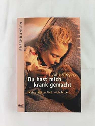 Gregory, Julie Du hast mich krank gemacht: Meine Mutter ließ mich leiden