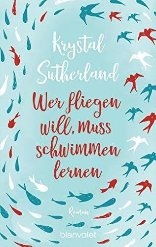 Sutherland, Krystal Wer fliegen will, muss schwimmen lernen: Roman - Verfilmung „Chemical Hearts“ ab 21.08.2020 auf Amazon Prime Video verfügbar