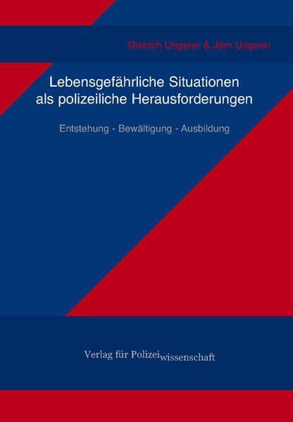 Ungerer, Jörn Lebensgefährliche Situationen als polizeiliche Herausforderungen: Entstehung - Bewältigung – Ausbildung