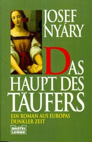 Nyáry, Josef Das Haupt des Täufers (Allgemeine Reihe. Bastei Lübbe Taschenbücher)