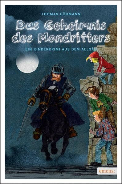 Göhmann, Thomas Das Geheimnis des Mondritters: Ein Kinderkrimi aus dem Allgäu