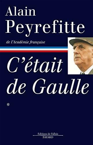 Peyrefitte, Alain C'était de Gaulle -Tome I