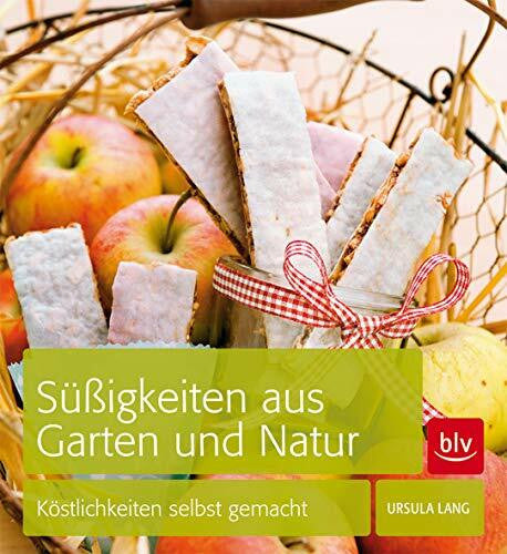 Lang, Ursula Süßigkeiten aus Garten und Natur: Köstlichkeiten selbst gemacht