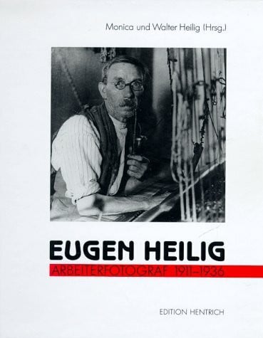 Heilig, Monica Eugen Heilig - Arbeiterfotograf
