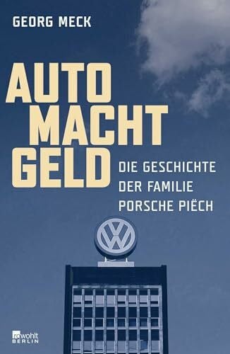 Meck, Georg Auto Macht Geld: Die Geschichte der Familie Porsche Piëch