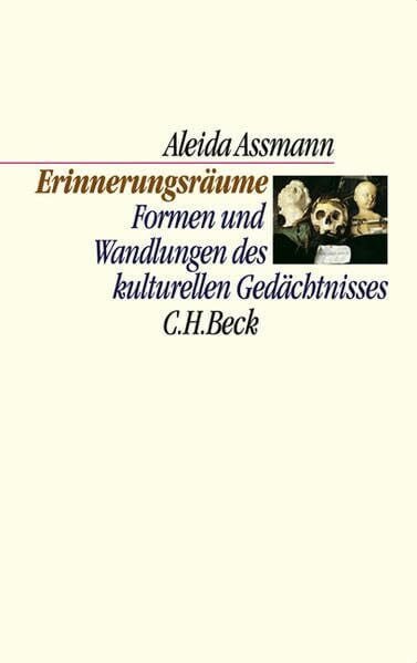 Assmann, Aleida Erinnerungsräume: Formen und Wandlungen des kulturellen Gedächtnisses (C. H. Beck Kulturwissenschaft)