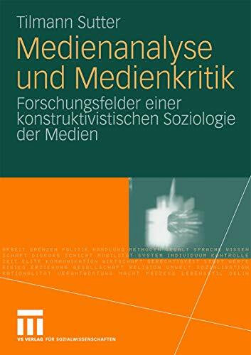 Sutter, Tilmann Medienanalyse und Medienkritik: Forschungsfelder einer konstruktivistischen Soziologie der Medien (German Edition)