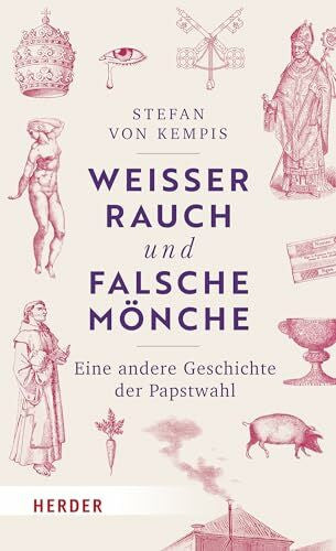 von Kempis, Stefan Weißer Rauch und falsche Mönche: Eine andere Geschichte der Papstwahl