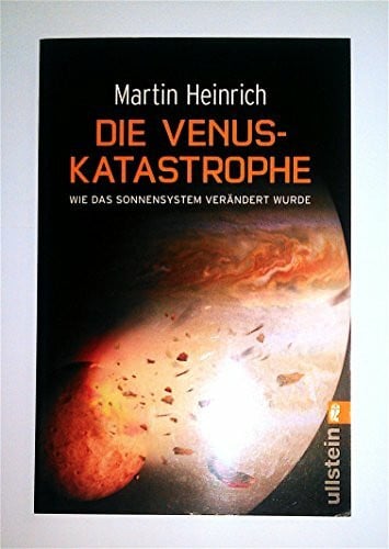 Heinrich, Martin Die Venus-Katastrophe: Wie das Sonnensystem verändert wurde