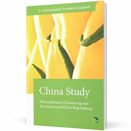 Campbell, Thomas M China Study: Pflanzenbasierte Ernährung und ihre wissenschaftliche Begründung