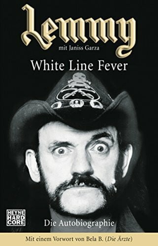 Klaas Ilse Lemmy - White Line Fever: Die Autobiographie: Die Autobiographie. Mit e. Vorw. v. Bela B. (Die Ärzte). Vollst. überarb. v. Kai-Uwe Keup