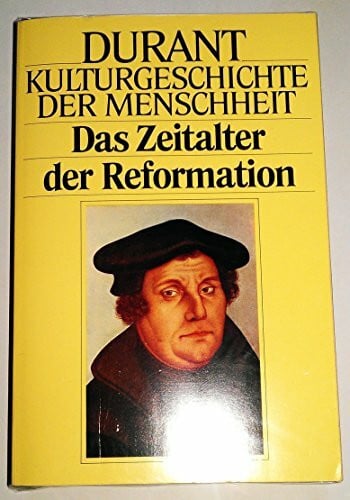 Durant Will und Ariel Durant Kulturgeschichte der Menschheit VIIII. Das Zeitalter der Reformation.