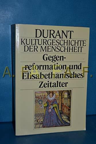 Durant Will und Ariel Durant Kulturgeschichte der Menschheit X. Gegenreformation und Elisabethanisches Zeitalter.
