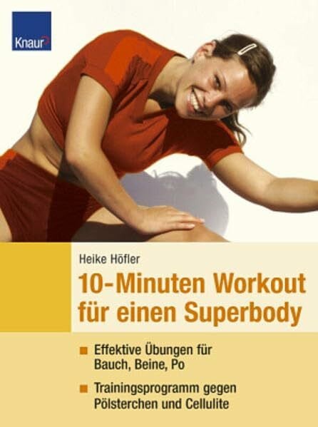 Höfler, Heike 10-Minuten-Workout für einen Superbody: Effektive Übungen für Bauch, Beine, Po Trainingsprogramme gegen Pölsterchen und Cellulite
