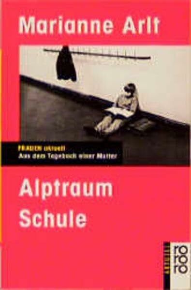 Arlt, Marianne Alptraum Schule: Aus dem Tagebuch einer Mutter