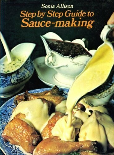 Allison, Sonia Guide to Sauce-making (Step-by-Step)