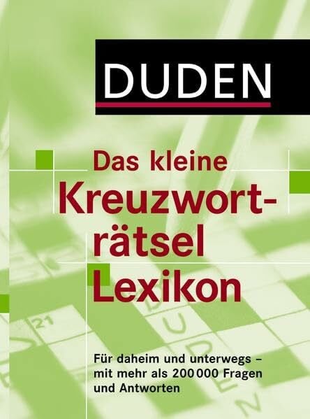 Duden - Das kleine Kreuzworträtsel Lexikon: Für daheim und unterwegs - mit mehr als 200.000 Fragen und Antworten (Duden Rätselbücher)