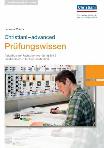 Wellers, Hermann Christiani-advanced Prüfungswissen El. Betriebstechnik: Aufgaben zur Facharbeiterprüfung Teil 2 - Elektroniker/-in für Betriebstechnik