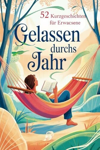 Hope, Daniel Gelassen durchs Jahr: 52 Kurzgeschichten für Erwachsene – voller Achtsamkeit, Gelassenheit und kleiner Anti-Stress-Impulse fürs Herz