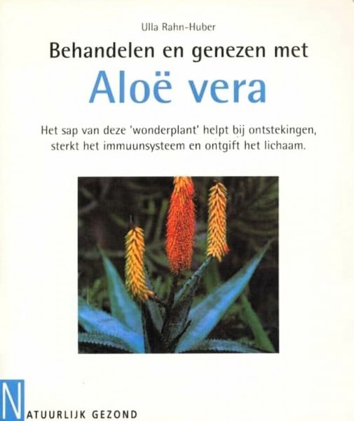 Rahn-Huber, Ulla Behandelen en genezen met Aloe vera: het sap van deze 'wonderplant' helpt bij ontstekingen, sterkt het immuunsysteem en ontgift het lichaam (Natuurlijk gezond)