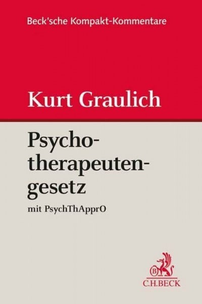 Graulich, Kurt Psychotherapeutengesetz: mit Approbationsordnung für Psychotherapeutinnen und Psychotherapeuten (Beck'sche Kompakt-Kommentare)