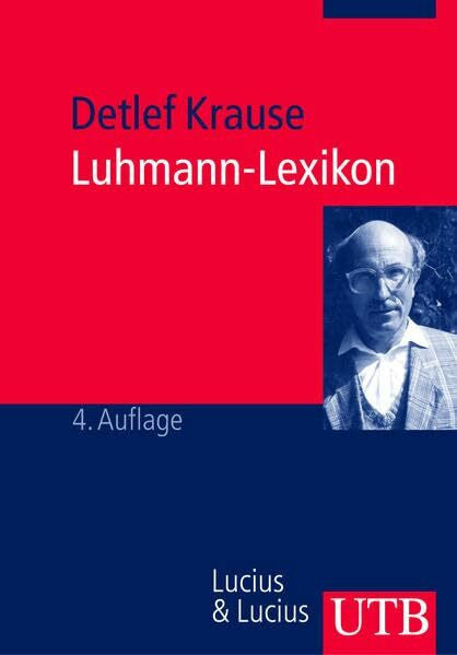 Krause, Detlef Luhmann-Lexikon: Eine Einführung in das Gesamtwerk von Niklas Luhmann