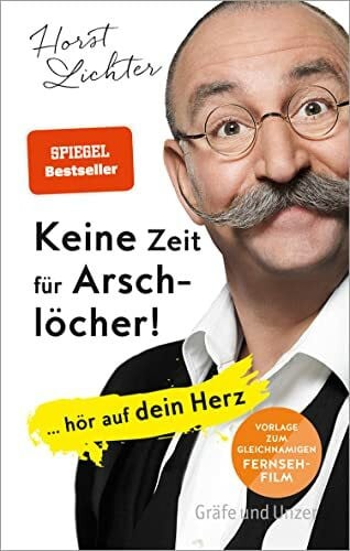 Lichter, Horst Keine Zeit für Arschlöcher!: ... hör auf dein Herz (Gräfe und Unzer Einzeltitel)
