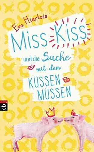 Hierteis, Eva Miss Kiss und die Sache mit dem Küssenmüssen (Die Miss Kiss-Reihe, Band 1)