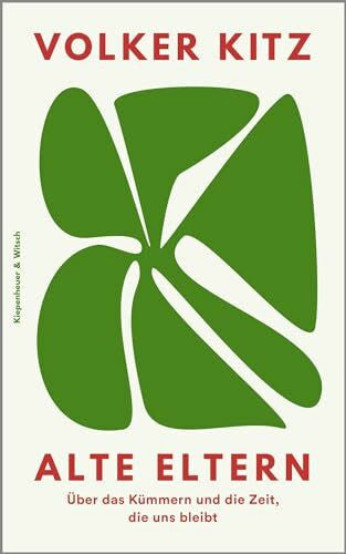 Kitz, Volker Alte Eltern: Über das Kümmern und die Zeit, die uns bleibt | 'Ein kluges, mitfühlendes und sensibel geschriebenes Buch.' NDR Kultur