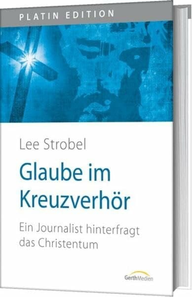 Strobel, Lee Glaube im Kreuzverhör - Ein Journalist hinterfragt das Christentum
