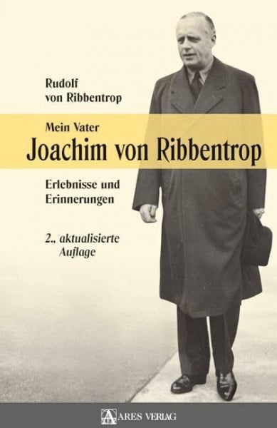 Ribbentrop, Rudolf von Mein Vater Joachim von Ribbentrop: Erlebnisse und Erinnerungen