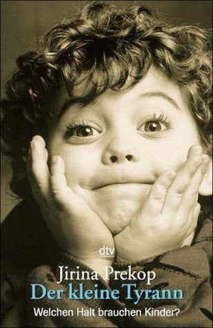 Prekop, Jirina Der kleine Tyrann: Welchen Halt brauchen Kinder?