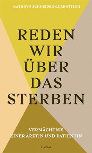 Schneider-Gurewitsch, Kathryn Reden wir über das Sterben: Vermächtnis einer Ärztin und Patientin