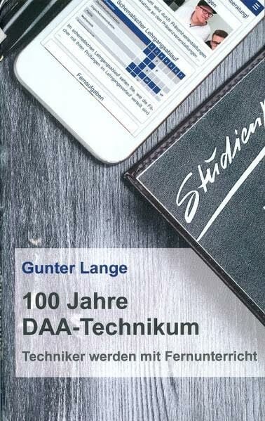Lange, Gunter 100 Jahre DAA-Technikum: Techniker werden mit Fernunterricht