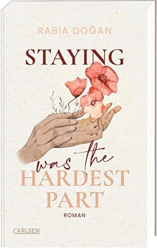Doğan, Rabia Staying Was The Hardest Part (Hardest Part 1): Intensive Slow Burn Romance über tiefe Gefühle und Selbstfindung