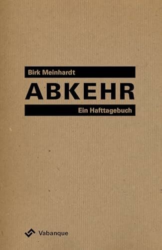 Meinhardt, Birk Abkehr: Ein Hafttagebuch