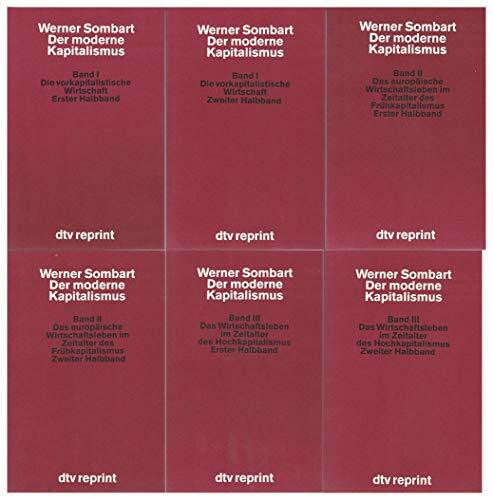 Sombart, Werner Der moderne Kapitalismus : histor.-systemat. Darst. d. gesamteurop. Wirtschaftslebens von seinen Anfängen bis zur Gegenwart ; 3 Bände in 6 Büchern: ... bis zur Gegenwart (dtv Kassettenausgaben)